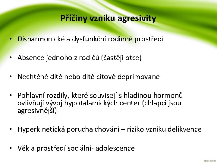 Příčiny vzniku agresivity • Disharmonické a dysfunkční rodinné prostředí • Absence jednoho z rodičů Příčiny vzniku agresivity • Disharmonické a dysfunkční rodinné prostředí • Absence jednoho z rodičů
