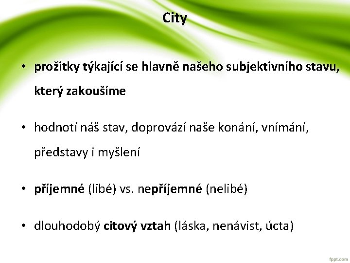 City • prožitky týkající se hlavně našeho subjektivního stavu, který zakoušíme • hodnotí náš City • prožitky týkající se hlavně našeho subjektivního stavu, který zakoušíme • hodnotí náš