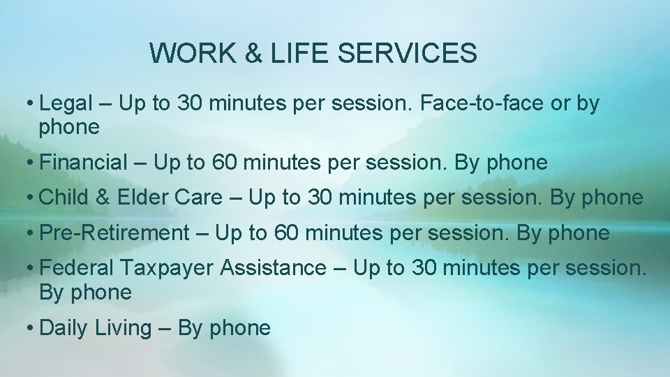 WORK & LIFE SERVICES • Legal – Up to 30 minutes per session. Face-to-face