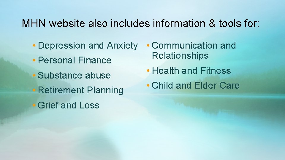 MHN website also includes information & tools for: • Depression and Anxiety • Communication