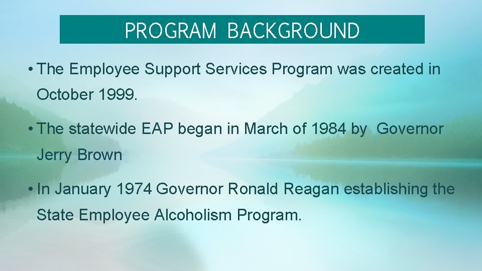 PROGRAM BACKGROUND • The Employee Support Services Program was created in October 1999. • PROGRAM BACKGROUND • The Employee Support Services Program was created in October 1999. •