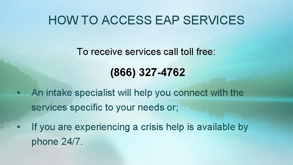 HOW TO ACCESS EAP SERVICES To receive services call toll free: (866) 327 -4762 HOW TO ACCESS EAP SERVICES To receive services call toll free: (866) 327 -4762