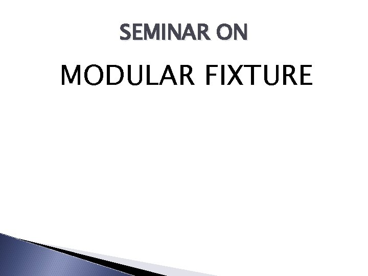 SEMINAR ON MODULAR FIXTURE 