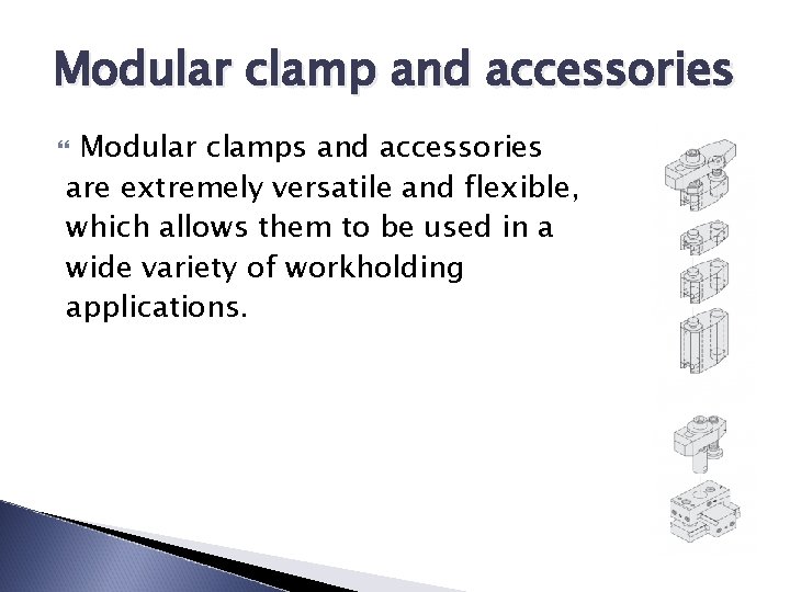 Modular clamp and accessories Modular clamps and accessories are extremely versatile and flexible, which