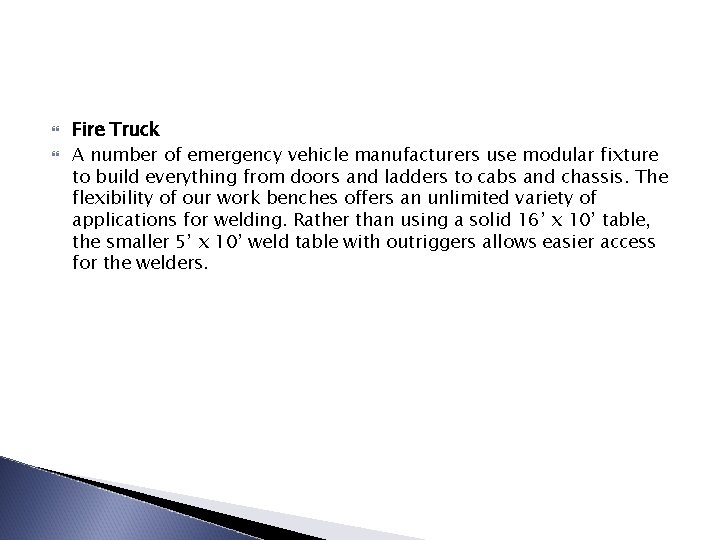  Fire Truck A number of emergency vehicle manufacturers use modular fixture to build