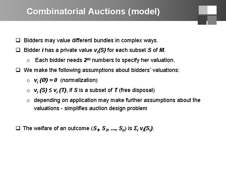 Combinatorial Auctions (model) q Bidders may value different bundles in complex ways. q Bidder