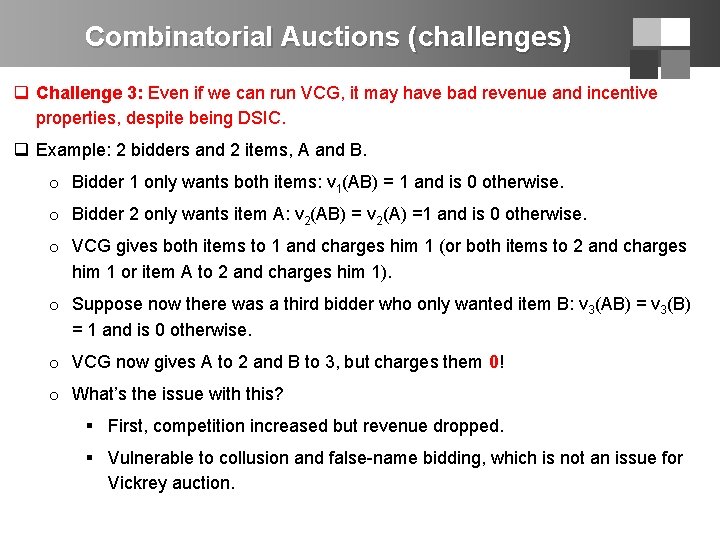 Combinatorial Auctions (challenges) q Challenge 3: Even if we can run VCG, it may