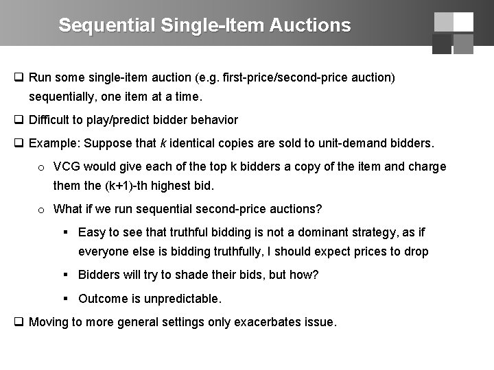 Sequential Single-Item Auctions q Run some single-item auction (e. g. first-price/second-price auction) sequentially, one