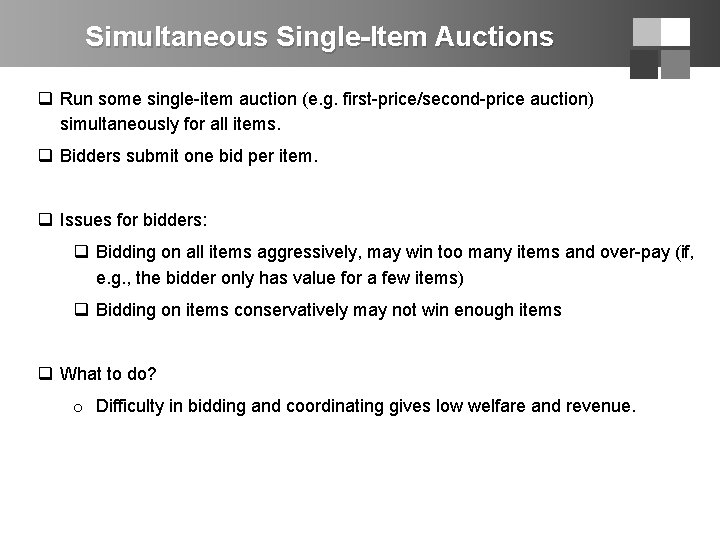 Simultaneous Single-Item Auctions q Run some single-item auction (e. g. first-price/second-price auction) simultaneously for