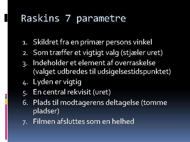 Raskins 7 parametre 1. Skildret fra en primær persons vinkel 2. Som træffer et