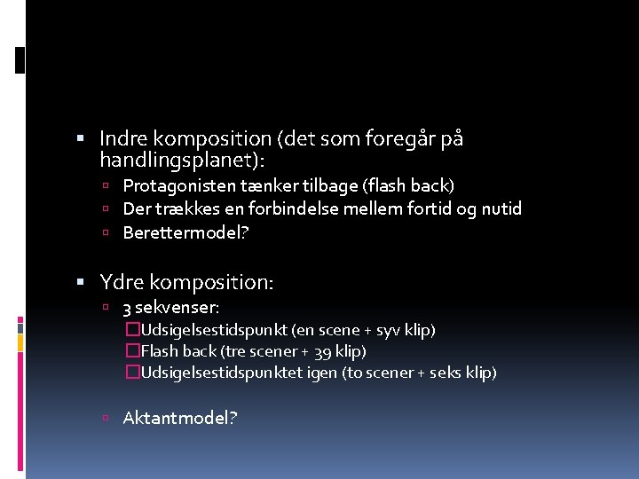  Indre komposition (det som foregår på handlingsplanet): Protagonisten tænker tilbage (flash back) Der