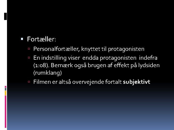  Fortæller: Personalfortæller, knyttet til protagonisten En indstilling viser endda protagonisten indefra (1: 08).