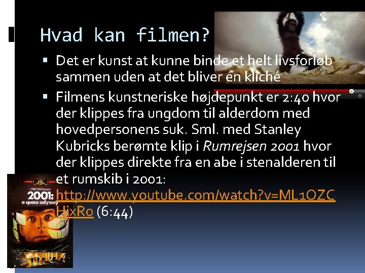 Hvad kan filmen? Det er kunst at kunne binde et helt livsforløb sammen uden