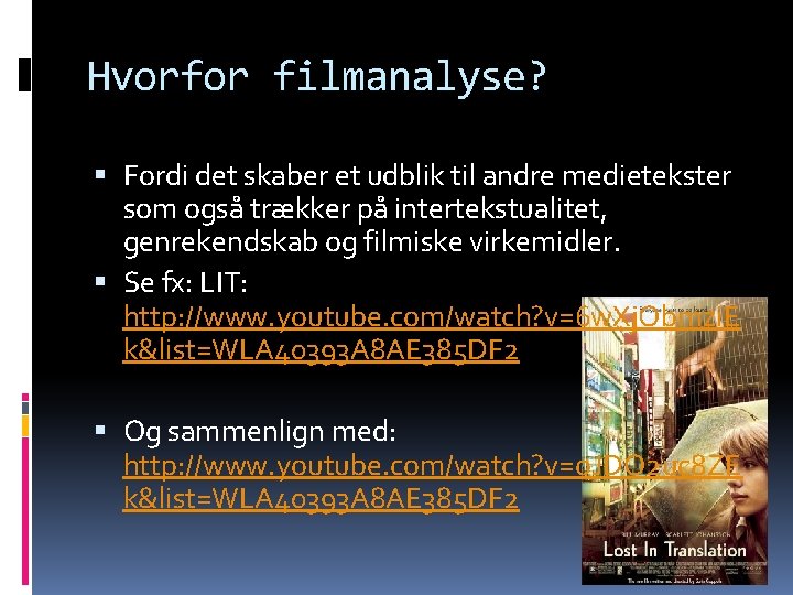 Hvorfor filmanalyse? Fordi det skaber et udblik til andre medietekster som også trækker på