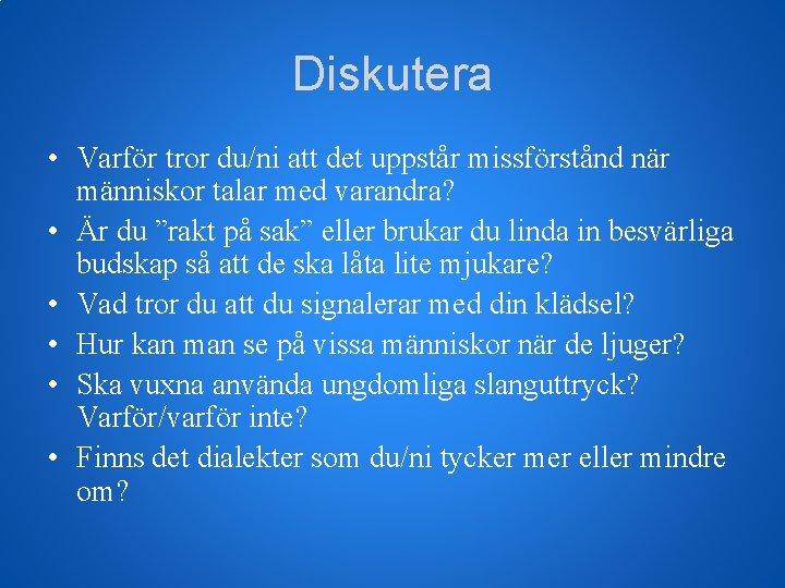 Diskutera • Varför tror du/ni att det uppstår missförstånd när människor talar med varandra?