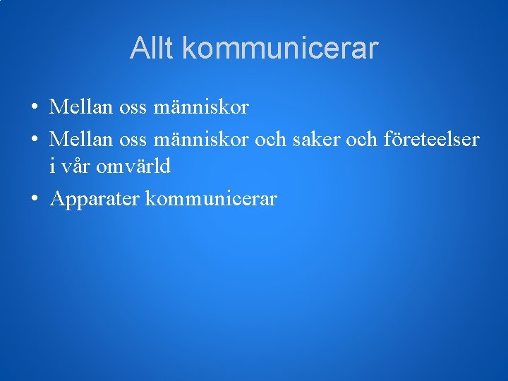 Allt kommunicerar • Mellan oss människor och saker och företeelser i vår omvärld •