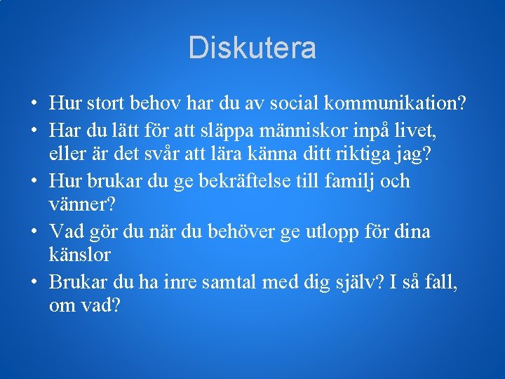 Diskutera • Hur stort behov har du av social kommunikation? • Har du lätt