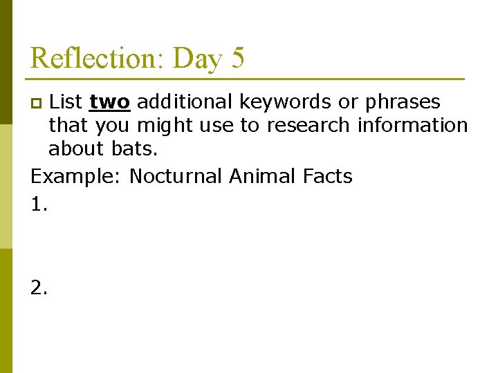 Reflection: Day 5 List two additional keywords or phrases that you might use to