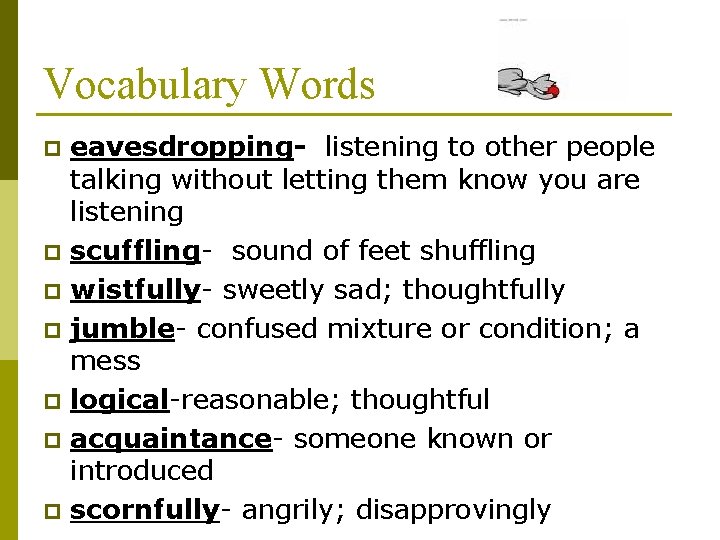 Vocabulary Words p p p p eavesdropping- listening to other people talking without letting