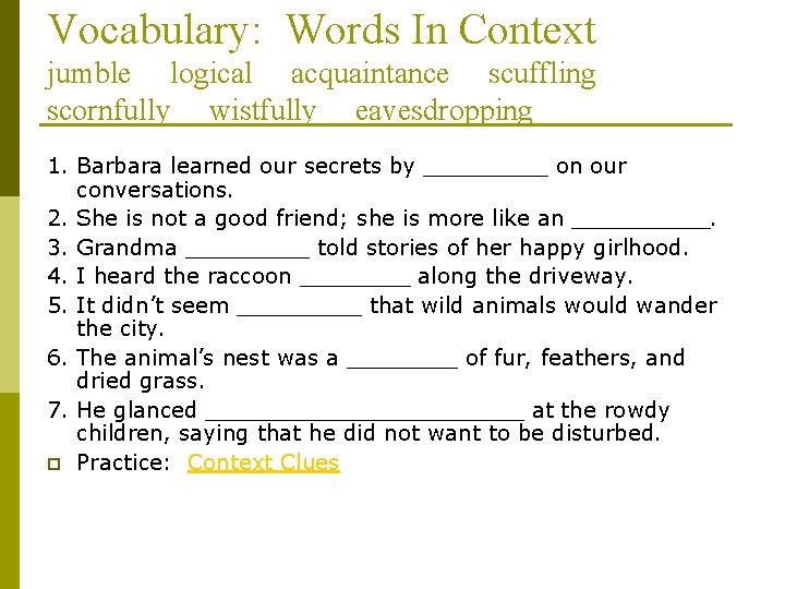 Vocabulary: Words In Context jumble logical acquaintance scuffling scornfully wistfully eavesdropping 1. Barbara learned