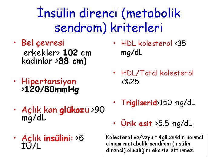 İnsülin direnci (metabolik sendrom) kriterleri • Bel çevresi erkekler> 102 cm kadınlar >88 cm)