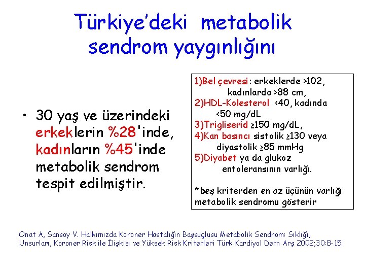 Türkiye’deki metabolik sendrom yaygınlığını • 30 yaş ve üzerindeki erkeklerin %28'inde, kadınların %45'inde metabolik