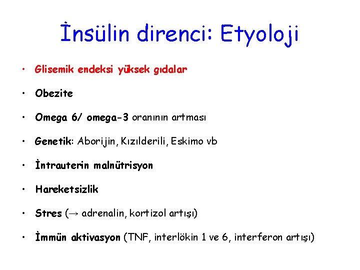 İnsülin direnci: Etyoloji • Glisemik endeksi yüksek gıdalar • Obezite • Omega 6/ omega-3