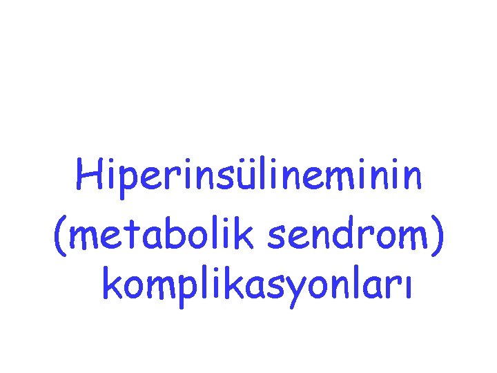 Hiperinsülineminin (metabolik sendrom) komplikasyonları 