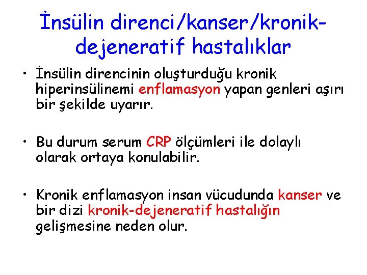 İnsülin direnci/kanser/kronikdejeneratif hastalıklar • İnsülin direncinin oluşturduğu kronik hiperinsülinemi enflamasyon yapan genleri aşırı bir