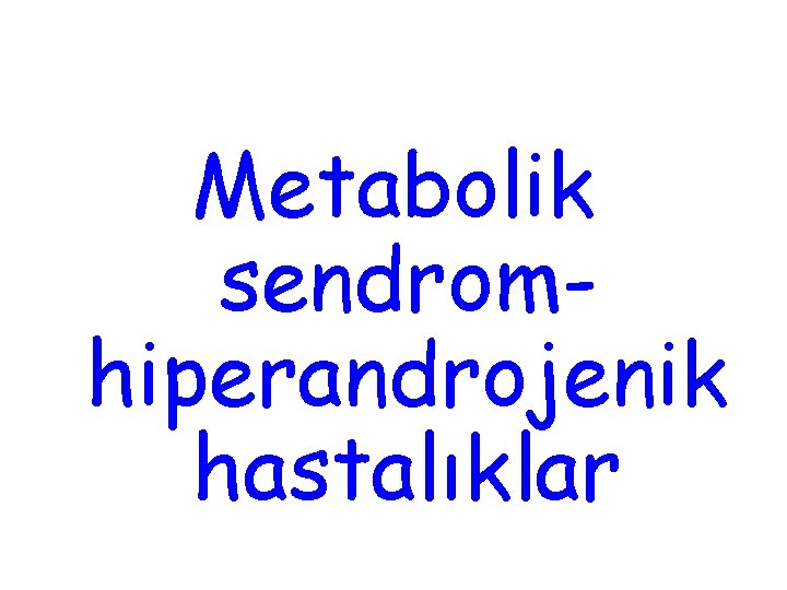 Metabolik sendromhiperandrojenik hastalıklar 