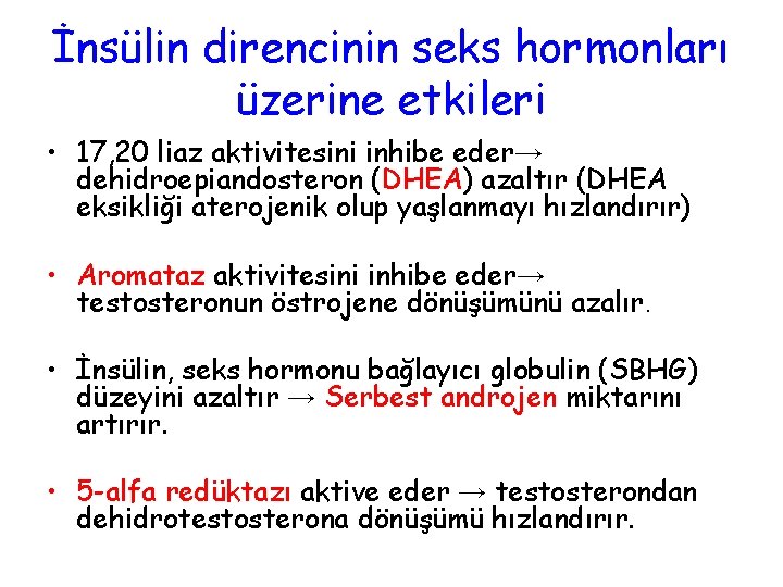 İnsülin direncinin seks hormonları üzerine etkileri • 17, 20 liaz aktivitesini inhibe eder→ dehidroepiandosteron