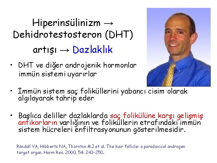 Hiperinsülinizm → Dehidrotestosteron (DHT) artışı → Dazlaklık • DHT ve diğer androjenik hormonlar immün