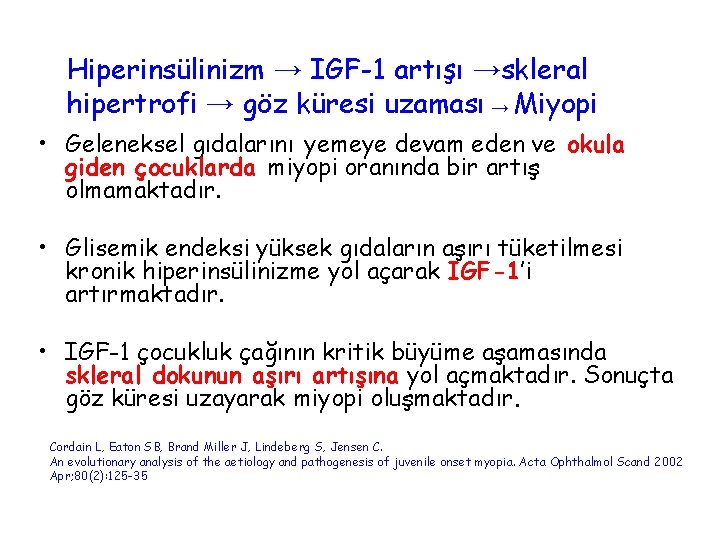 Hiperinsülinizm → IGF-1 artışı →skleral hipertrofi → göz küresi uzaması → Miyopi • Geleneksel