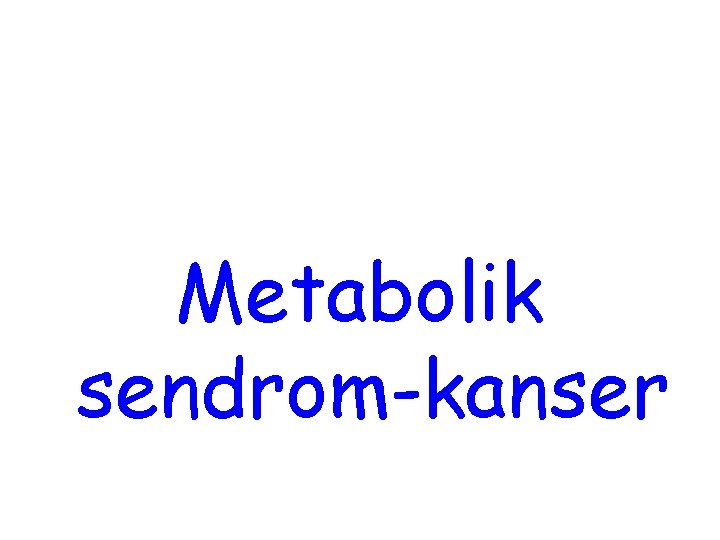 Metabolik sendrom-kanser 