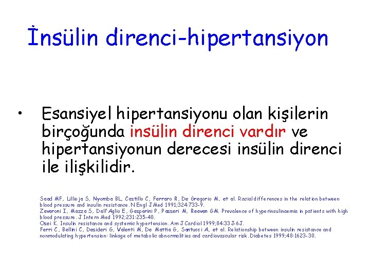 İnsülin direnci-hipertansiyon • Esansiyel hipertansiyonu olan kişilerin birçoğunda insülin direnci vardır ve hipertansiyonun derecesi