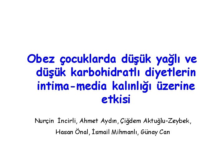 Obez çocuklarda düşük yağlı ve düşük karbohidratlı diyetlerin intima-media kalınlığı üzerine etkisi Nurçin İncirli,