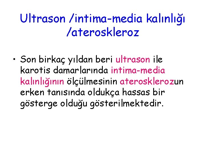 Ultrason /intima-media kalınlığı /ateroskleroz • Son birkaç yıldan beri ultrason ile karotis damarlarında intima-media