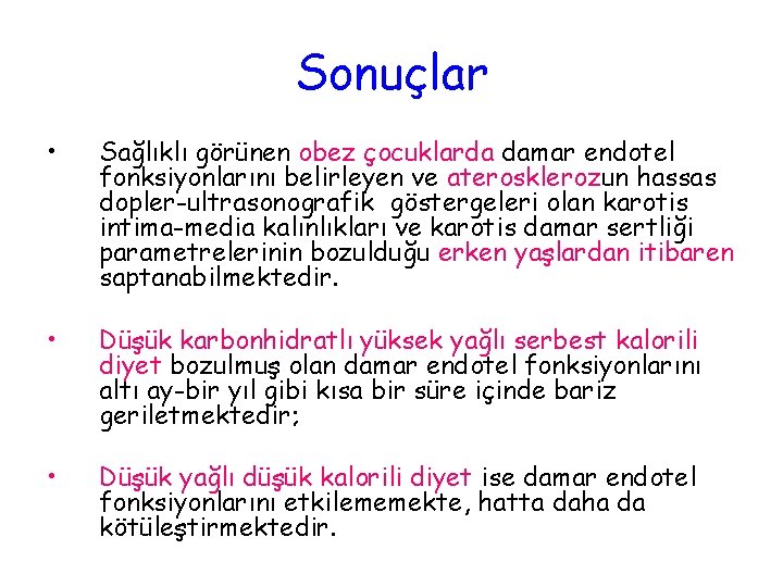 Sonuçlar • Sağlıklı görünen obez çocuklarda damar endotel fonksiyonlarını belirleyen ve aterosklerozun hassas dopler-ultrasonografik