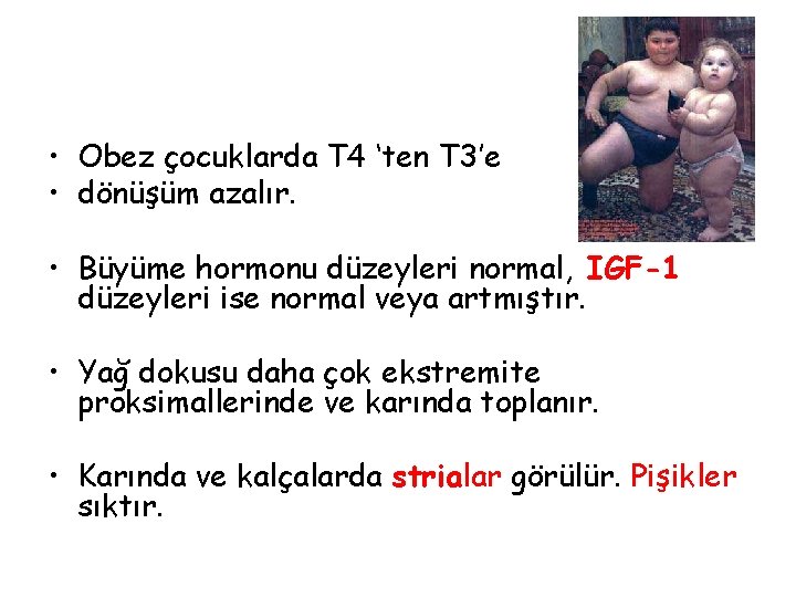  • Obez çocuklarda T 4 ‘ten T 3’e • dönüşüm azalır. • Büyüme