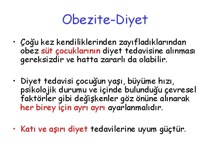 Obezite-Diyet • Çoğu kez kendiliklerinden zayıfladıklarından obez süt çocuklarının diyet tedavisine alınması gereksizdir ve