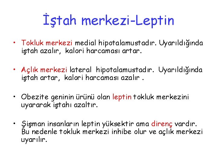 İştah merkezi-Leptin • Tokluk merkezi medial hipotalamustadır. Uyarıldığında iştah azalır, kalori harcaması artar. •