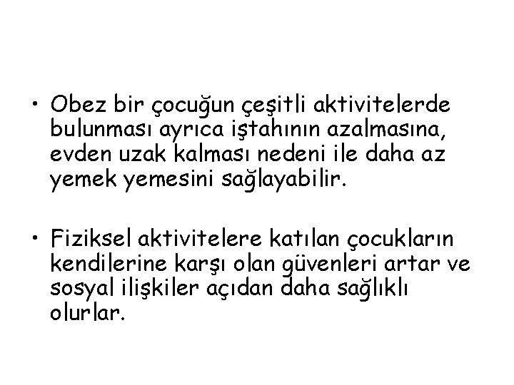  • Obez bir çocuğun çeşitli aktivitelerde bulunması ayrıca iştahının azalmasına, evden uzak kalması