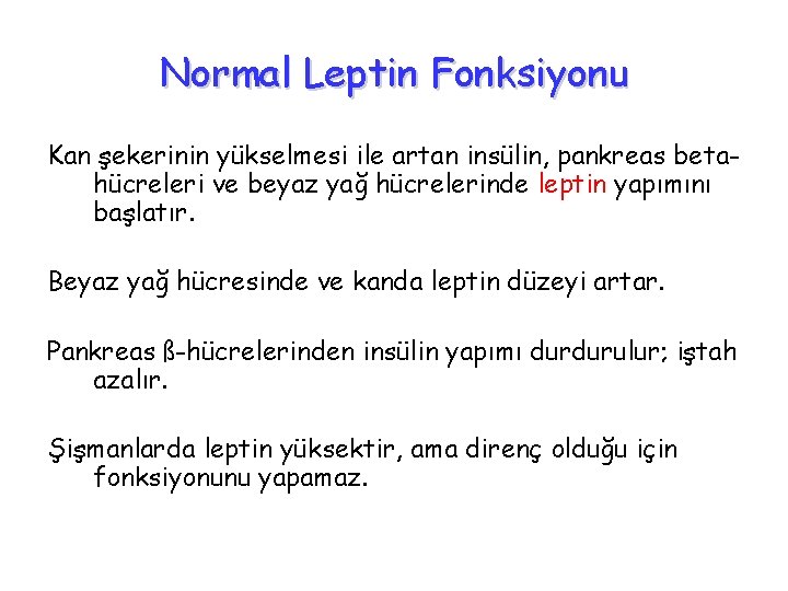 Normal Leptin Fonksiyonu Kan şekerinin yükselmesi ile artan insülin, pankreas betahücreleri ve beyaz yağ