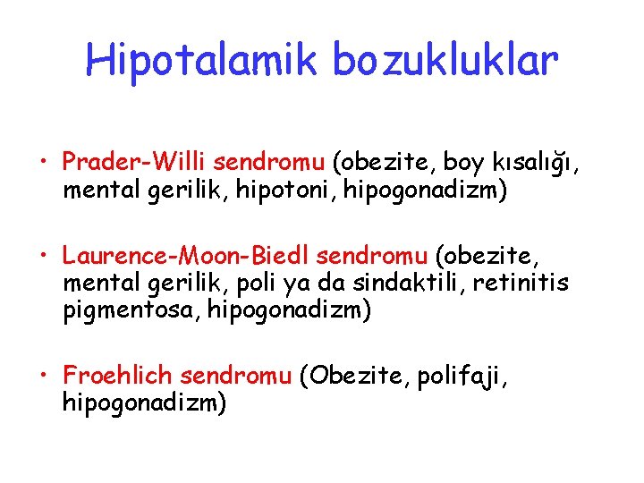 Hipotalamik bozukluklar • Prader-Willi sendromu (obezite, boy kısalığı, mental gerilik, hipotoni, hipogonadizm) • Laurence-Moon-Biedl