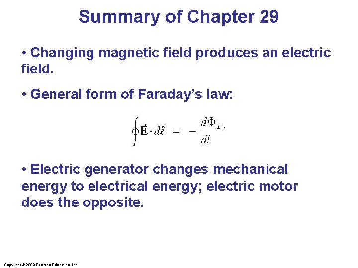 Summary of Chapter 29 • Changing magnetic field produces an electric field. • General