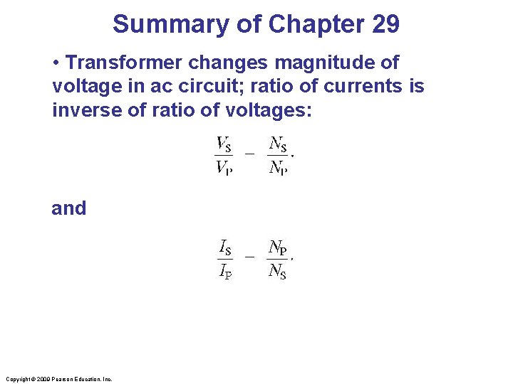 Summary of Chapter 29 • Transformer changes magnitude of voltage in ac circuit; ratio