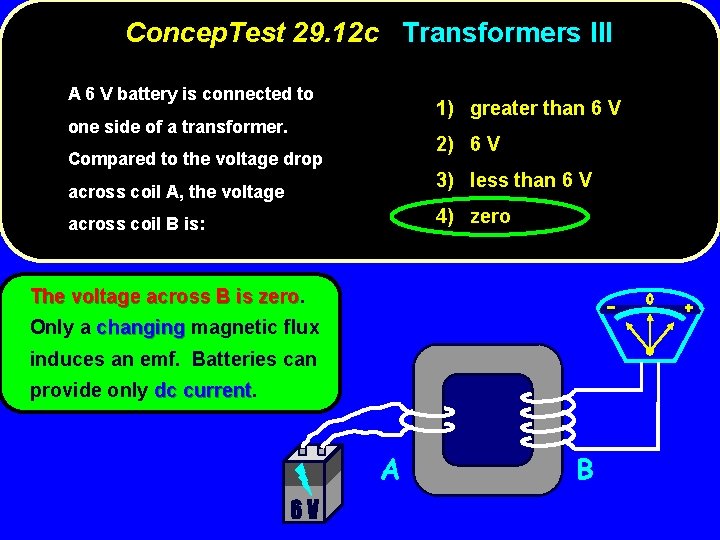 Concep. Test 29. 12 c Transformers III A 6 V battery is connected to