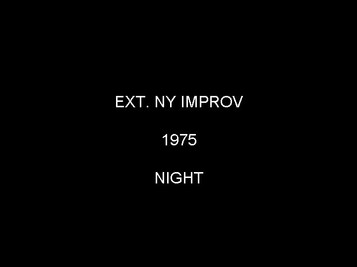 EXT. NY IMPROV 1975 NIGHT 