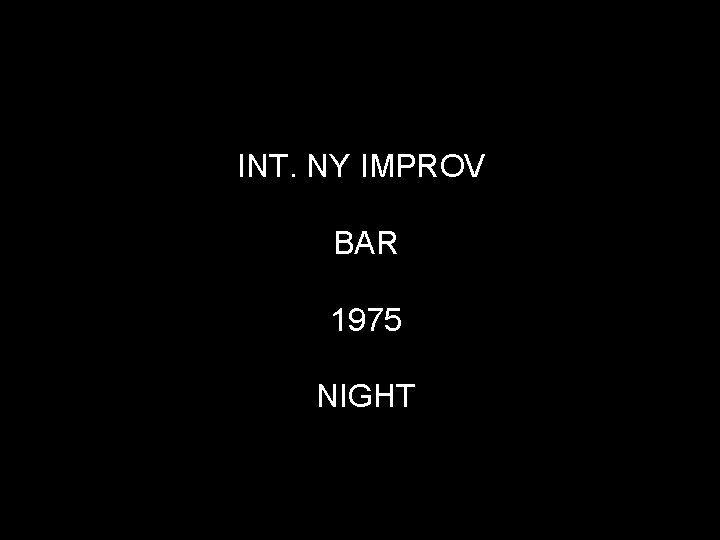 INT. NY IMPROV BAR 1975 NIGHT 