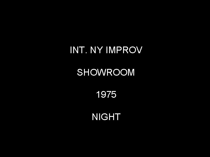 INT. NY IMPROV SHOWROOM 1975 NIGHT 